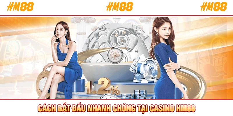 Cách bắt đầu nhanh chóng tại casino HM88