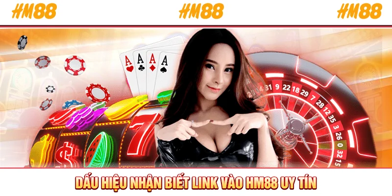 Dấu hiệu nhận biết link vào HM88 uy tín