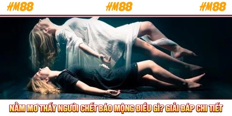 Nằm mơ thấy người chết