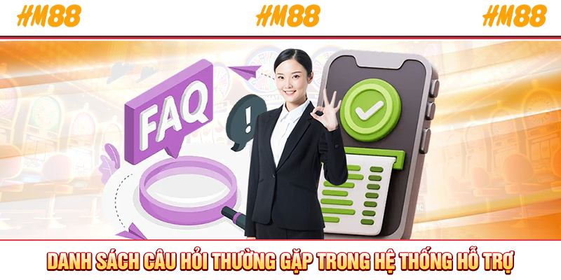 Danh sách câu hỏi thường gặp trong hệ thống hỗ trợ