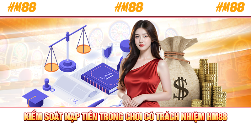 Kiểm soát nạp tiền trong chơi có trách nhiệm HM88