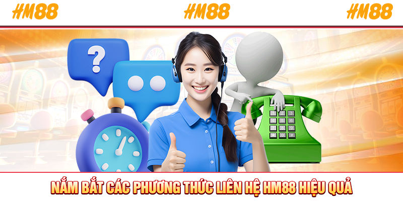 Nắm bắt các phương thức liên hệ HM88 hiệu quả