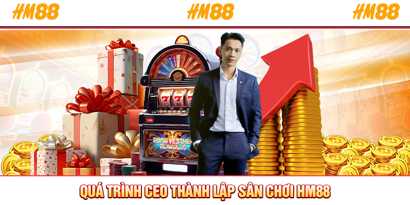 Quá trình CEO thành lập sân chơi HM88