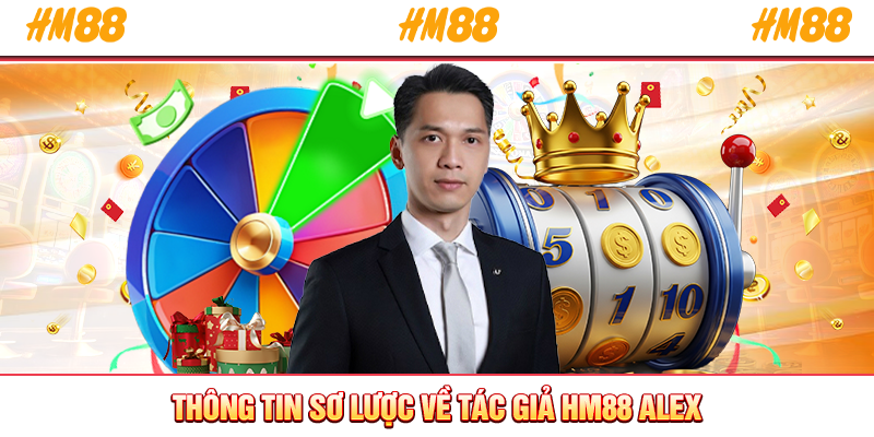 Thông tin sơ lược về tác giả HM88 Alex